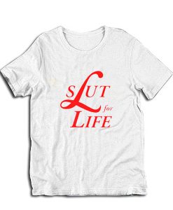 Slut For Life t-shirt